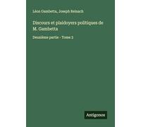 Discours et plaidoyers politiques de M. Gambetta: Deuxième partie - Tome 3