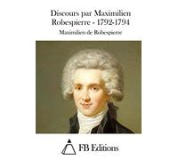 Discours par Maximilien Robespierre - 1792-1794