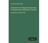 Discours sur le budget prononcé dans la Chambre des communes du Canada: Vendredi le 24 février 1882