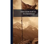 Discours Sur Le Patriotisme...