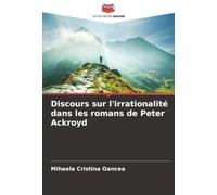 Discours sur l'irrationalité dans les romans de Peter Ackroyd