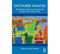Discourse Analysis: The Questions Discourse Analysts Ask and How They Answer Them