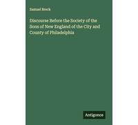 Discourse Before the Society of the Sons of New England of the City and County of Philadelphia