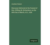 Discourse Delivered at the Funeral of Hon. William M. Richardson: on the 26th Day of March, A.D., 1838
