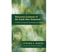 Discourse Grammar Of the Greek New Testament: A Practical Introduction for Teaching and Exegesis