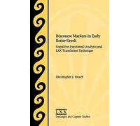 Discourse Markers in Early Koine Greek: Cognitive-Functional Analysis and LXX Translation Technique