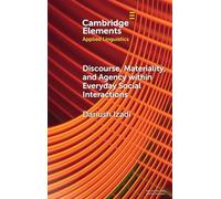 Discourse, Materiality, and Agency within Everyday Social Interactions