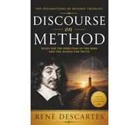 Discourse on Method by René Descartes: (The Complete Original Work: A Newly Revised Modern Edition on Critical Thinking, Logic, and the Foundations of Western Philosophy)