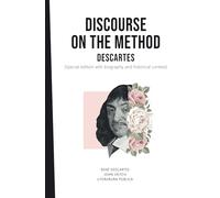 Discourse on the method: Descartes: (Special edition with biography and historical context)