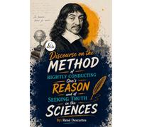 Discourse on the Method of Rightly Conducting One's Reason and of Seeking Truth in the Sciences