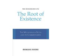 Discourse on the Root of Existence: Mulapariyaya Sutta and Its Commentaries