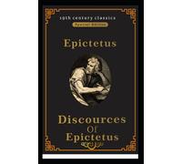 Discourses and Selected Writings of Epictetus (19th century classics Illustrated Edition)