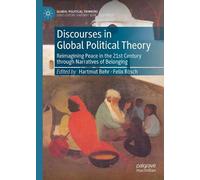 Discourses in Global Political Theory: Reimagining Peace in the 21st Century Through Narratives of Belonging