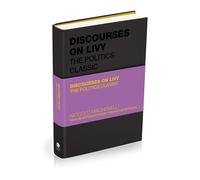 Discourses on Livy: The Politics Classic (Capstone Classics)