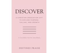 Discover: A Christian Graduation Gift to Explore Purpose, Calling, and Growth: A Guided Faith Journal to Reflect with Jesus, Find Direction, and Trust God | Bible Verses, Prompts & Devotions Included