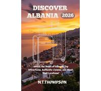 DISCOVER ALBANIA: Unveiled the Heart of Albania Top Attractions, Authentic cuisine, and Must visit Locations.