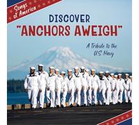 Discover Anchors Aweigh: A Tribute to the U.s. Navy
