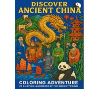 Discover Ancient China: Educational Coloring Book for Kids Ages 5-12 - Great Wall, Dragons, and Amazing Inventions: Journey Through 5,000 Years of ... Fun Facts, Vocabulary & Cultural Activities