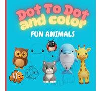 Discover and Color! Dot to Dot and Coloring Book for Children Ages 3-7 - 40 Educational Animal Drawings: The Ultimate 2-in-1 Activity: Dot To Dot to ... Color It In! No Numbers - Just Fun & Learning
