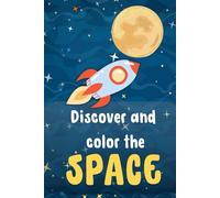 Discover and color the space: A Fun Coloring & Activity Book for Kids