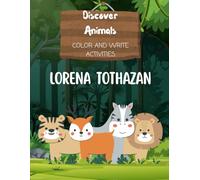 Discover Animals: COLOR AND WRITE ACTIVITIES