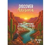 Discover Arizona! An Educational Activity Book for Kids: Mazes, Word Searches, Coloring, Spot the Difference, Connect-the-Dots, Fun Facts & Puzzles About the Grand Canyon State (Ages 5-9)