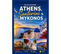 Discover Athens, Santorini & Mykonos: An Essential Guide to Greece’s Most Iconic Destinations