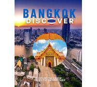 Discover Bangkok: Stunning Coffee Table Book and Visual Travel Guide: Explore Hidden Gems, Modern Art, and Secret Neighborhoods. Your All-in-One Journey Through the Real City.