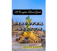 DISCOVER BELGIUM: A Complete Travel Guide