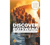 Discover Botswana: The Essential Guide to Its Wildlife & Safaris