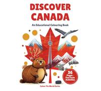 DISCOVER CANADA: AN EDUCATIONAL COLOURING BOOK: For Kids and Adults - Explore Cities, Geography, Wildlife, Culture & History with Fun Facts and Quizzes