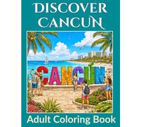 Discover Cancun Mexico Coloring Book: Featuring Tropical Beaches, Ocean Adventures, Wildlife, Resorts, and Mexican Paradise for Adult Coloring