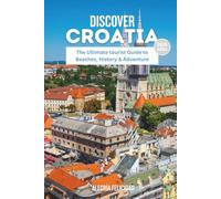 Discover Croatia 2025-2026: The Ultimate tourist Guide to Beaches, History & Adventure