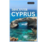 DISCOVER CYPRUS (TRAVEL GUIDE): A Blend of Ancient Wonders, Scenic Beauty, and Modern Charm