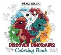 Discover Dinosaurs Coloring Book: A Coloring Adventure for Dinosaur Enthusiasts of All Ages: Meet Forty Dinosaurs and Learn Their Names