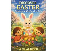 Discover Easter: Stories and Wonders for Kids - Easter Bunny Tales, Egg Hunt Adventures and Spring Stories for Children