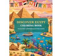 DISCOVER EGYPT: Coloring Book - 50 Beautiful Egyptian Landmarks, Ancient Wonders & Cultural Scenes