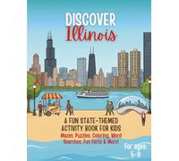 Discover Illinois! An Educational Activity Book for Kids: Mazes, Word Searches, Coloring Pages, Spot the Difference, Connect-the-Dots, Fun Facts & Puzzles About the Prairie State (Ages 5-9)