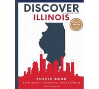 Discover Illinois Puzzle: The Ultimate State Puzzle Book: 110 Pages of Word Searches, Crosswords, and Brain Teasers | Learn Illinois History, Geography, Culture & More | Perfect for All Ages