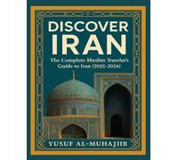 DISCOVER IRAN: The Complete Muslim Traveler’s Guide to Iran (2025-2026)