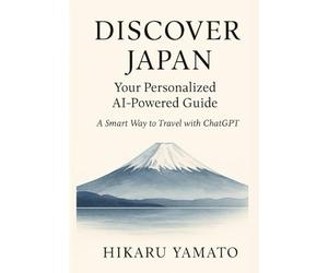Discover Japan_ Your Personalized AI-Powered Guide: A Smart Way to Travel with ChatGPT