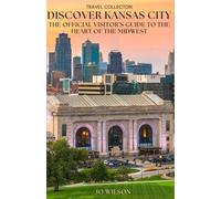 Discover Kansas City: The Official Visitor's Guide to the Heart of the Midwest