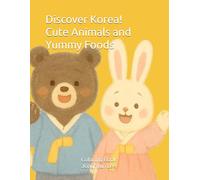 Discover Korea: Cute Animals and Yummy Foods Coloring Book: Learn about Korea’s animals and foods while coloring - fun and easy!