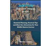 DISCOVER LEBANON TRAVEL GUIDE: Essential Planning, Practical Tips and Must-See Attractions for Your Middle Eastern Journey