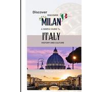Discover Milan: Simple Guide To Italy History, Culture