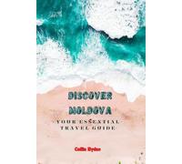 DISCOVER MOLDOVA: Your Essential Travel Guide
