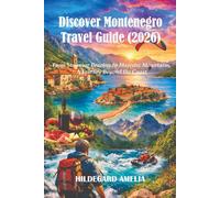 Discover Montenegro Travel Guide (2026): From Stunning Beaches to Majestic Mountains, A Journey Beyond the Coast.