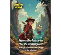 Discover New Paths as the Child of a Daring Explorer: Adventure Facts for Kids about Famous Explorers Historic Journeys and Survival Skills in the Age of Discovery