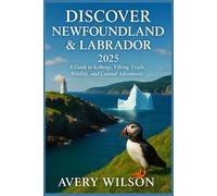 Discover Newfoundland & Labrador 2025: A Guide to Breathtaking Coastlines, Iceberg Adventures, Viking History, and Rugged Wilderness