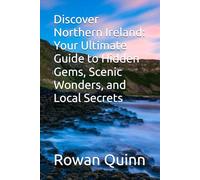 Discover Northern Ireland: Your Ultimate Guide to Hidden Gems, Scenic Wonders, and Local Secrets